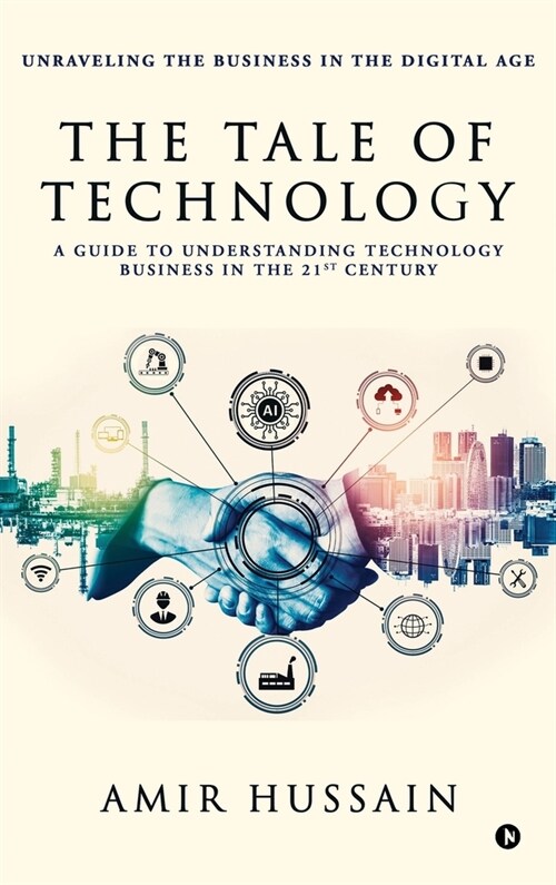 The Tale of Technology: A Guide to Understanding Technology Business in the 21st Century (Hardcover)