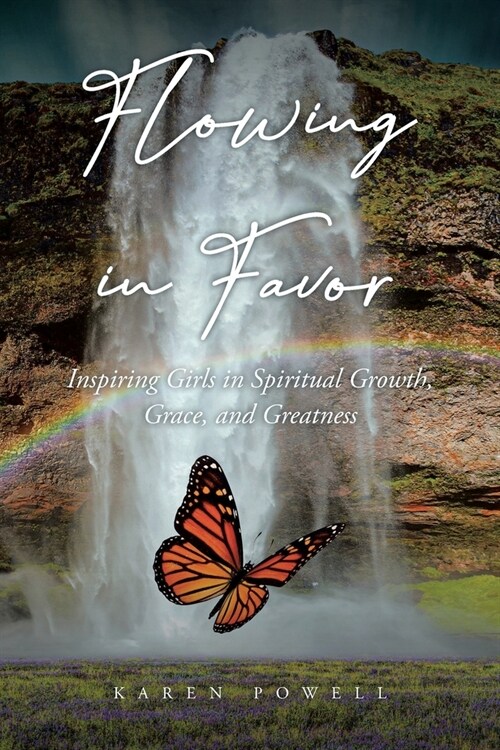 Flowing in Favor: Inspiring Girls in Spiritial Growth, Grace, and Greatness (Paperback)