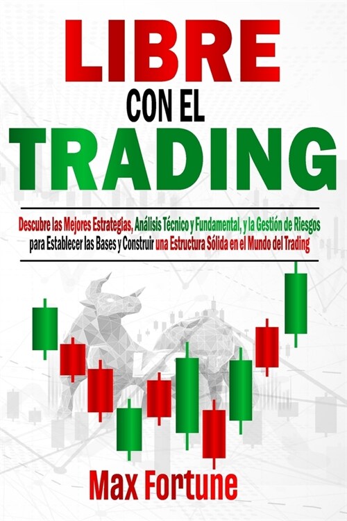 Libre con el Trading: Descubre las Mejores Estrategias, An?isis T?nico y Fundamental, y la Gesti? de Riesgos para Establecer las Bases y (Paperback)