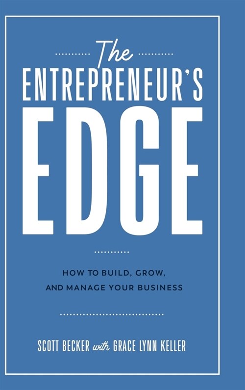 The Entrepreneurs Edge: How to Build, Grow, and Manage Your Business (Hardcover)