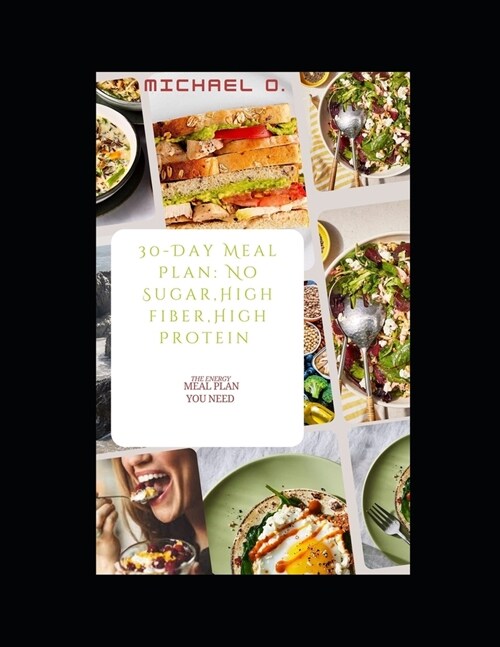 30-Day Meal plan: No Sugar, High Fiber, High Protein: The energy meal plan that you need (Paperback)