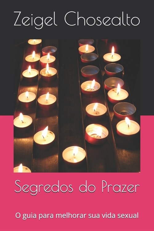 Segredos do Prazer: O guia para melhorar sua vida sexual (Paperback)