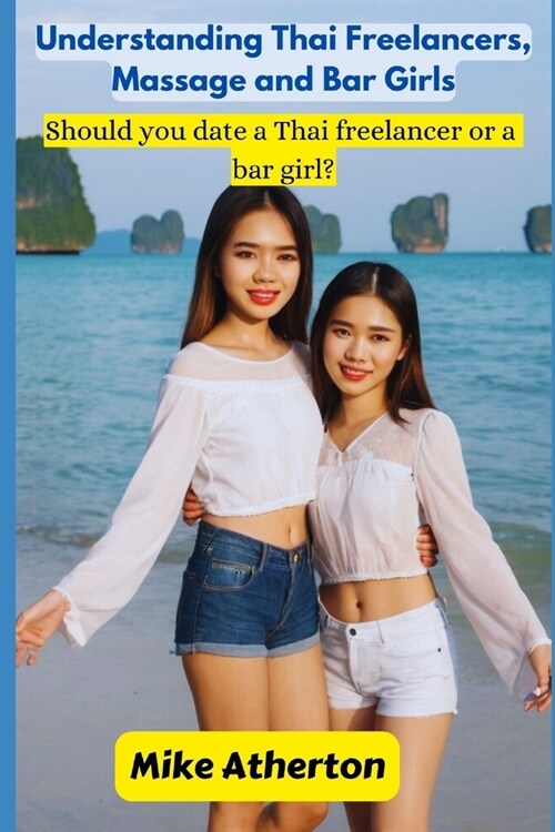 Understanding Thai Freelancers, Massage and Bar Girls: Should you date a Thai freelancer or a bar girl? (Paperback)