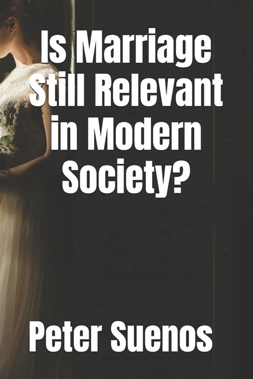 Is Marriage Still Relevant in Modern Society? (Paperback)