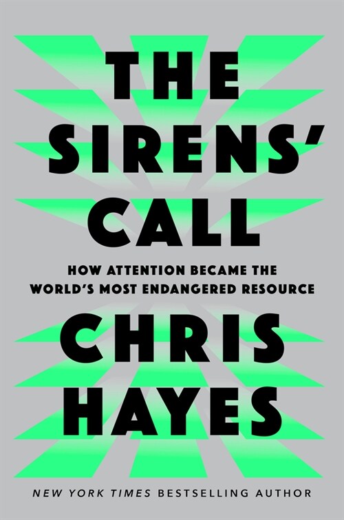 The Sirens Call: How Attention Became the Worlds Most Endangered Resource (Hardcover)