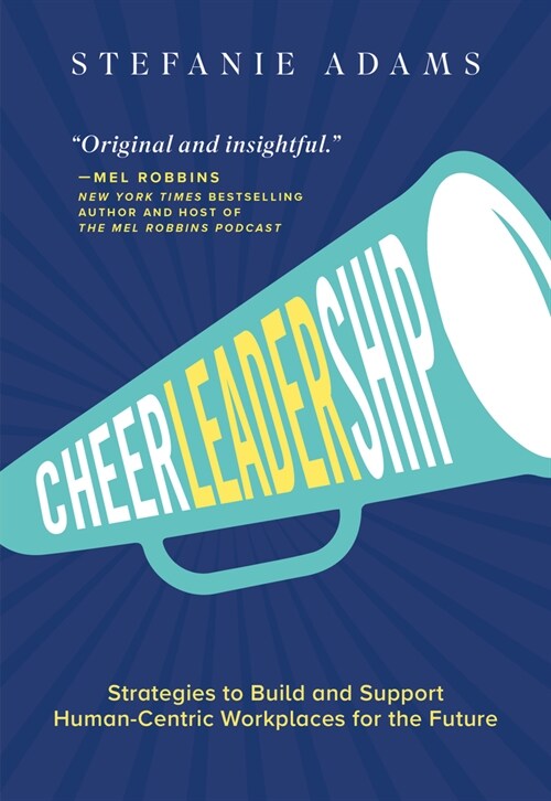 Cheerleadership: Strategies to Build and Support Human-Centric Workplaces for the Future (Hardcover)