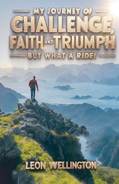 My Journey of Challenge, Faith and Triumph, But what a ride! (Paperback)