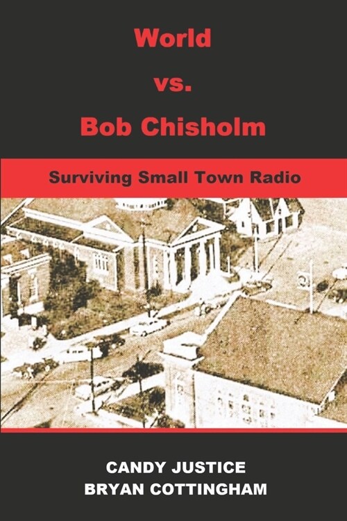 World Vs. Bob Chisholm: Surviving Small Town Radio (Paperback)