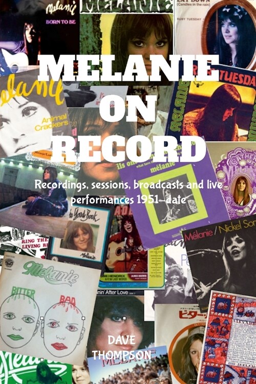 Melanie On Record - Recordings, sessions, broadcasts and live performances 1951-date (Paperback)