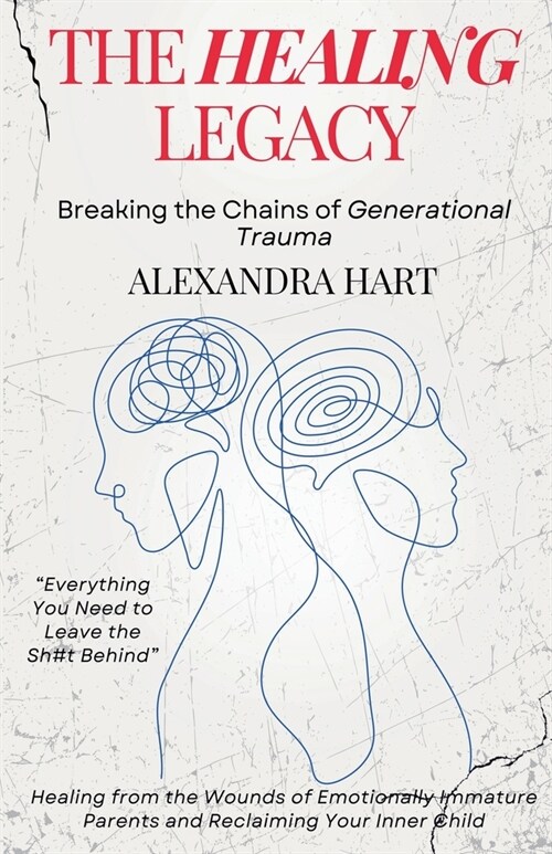 The Healing Legacy - Breaking the Chains of Generational Trauma (Paperback)