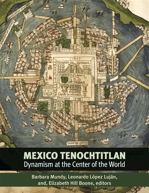 Mexico-Tenochtitlan: Dynamism at the Center of the World (Hardcover)