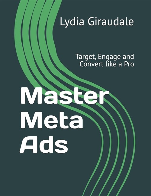 Master Meta Ads: Target, Engage and Convert like a Pro (Paperback)