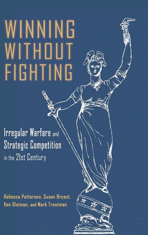 Winning Without Fighting: Irregular Warfare and Strategic Competition in the 21st Century (Hardcover)