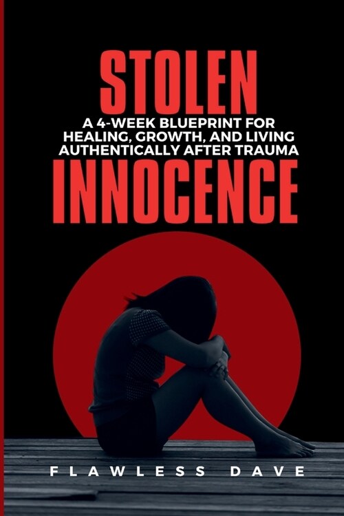 Stolen Innocence: A 4-Week Blueprint for Healing, Growth, and Living Authentically After Trauma (Paperback)