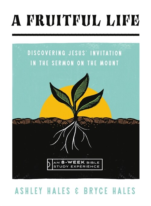 A Fruitful Life: Discovering Jesus Invitation in the Sermon on the Mount--An 8-Week Bible Study (Paperback)