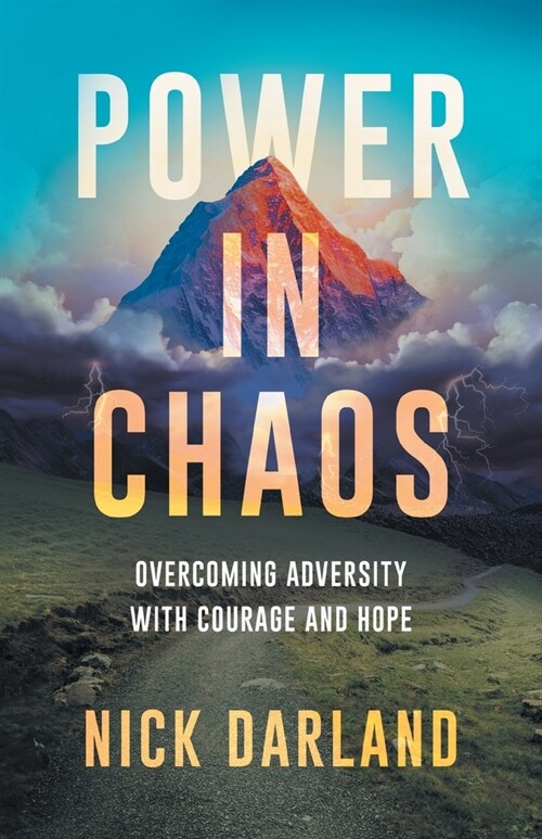 Power in Chaos: Overcoming Adversity with Courage and Hope (Paperback)