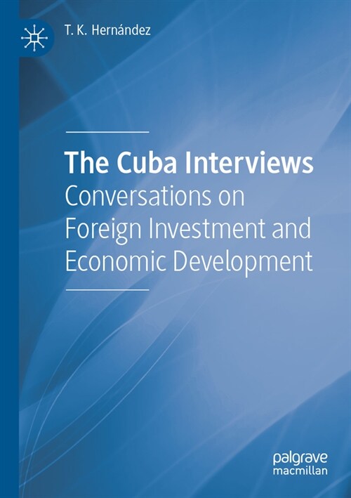 The Cuba Interviews: Conversations on Foreign Investment and Economic Development (Paperback, 2023)