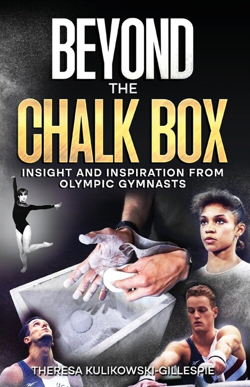 Beyond the Chalk Box: Insight and Inspiration from Olympic Gymnasts (Paperback)