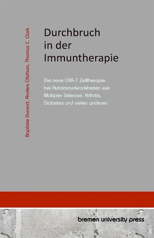 Durchbruch in der Immuntherapie: Die neue CAR-T Zelltherapie bei Autoimmunkrankheiten wie Multipler Sklerose, Arthritis, Diabetes und vielen anderen (Paperback)