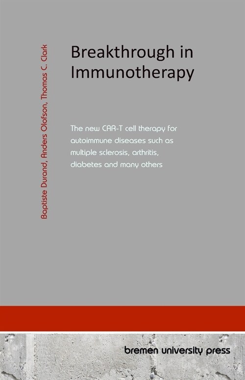 Breakthrough in Immunotherapy: The new CAR-T cell therapy for autoimmune diseases such as multiple sclerosis, arthritis, diabetes and many others (Paperback)