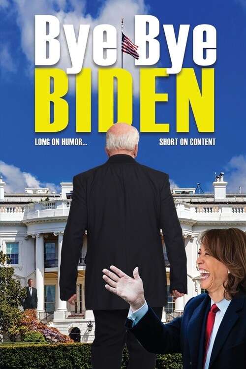 Bye-Bye Biden: Long on Humor...Short on Content (Paperback)