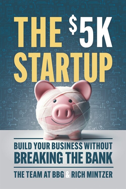 The $5k Startup: Build Your Business Without Breaking the Bank (Paperback)