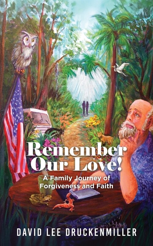 Remember Our Love!: A Family Journey of Forgiveness and Faith (Paperback)