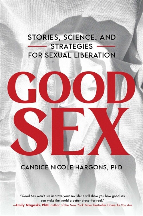 Good Sex: Stories, Science, and Strategies for Sexual Liberation (Hardcover)