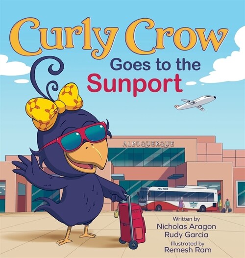 Curly Crow Goes to the Sunport: Albuquerque International Sunport the Gateway of New Mexico (Hardcover)