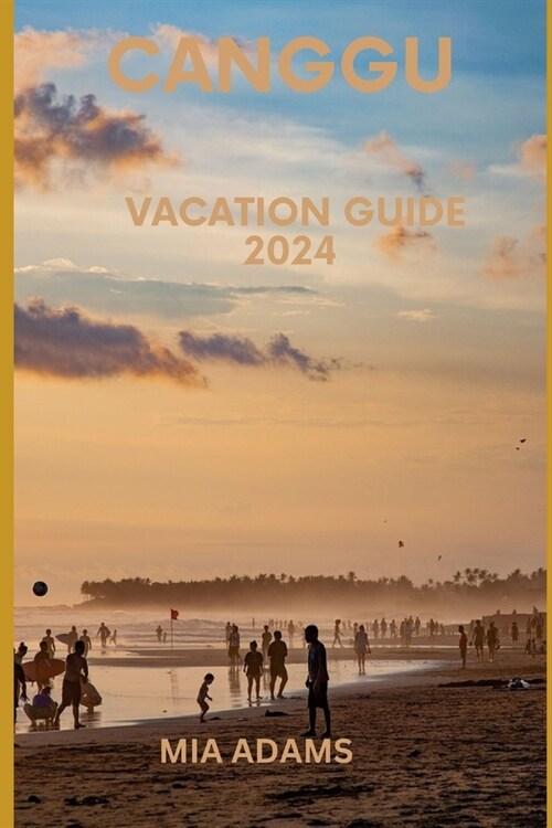 Canggu vacation guide 2024: An Indulging Experience (Paperback)