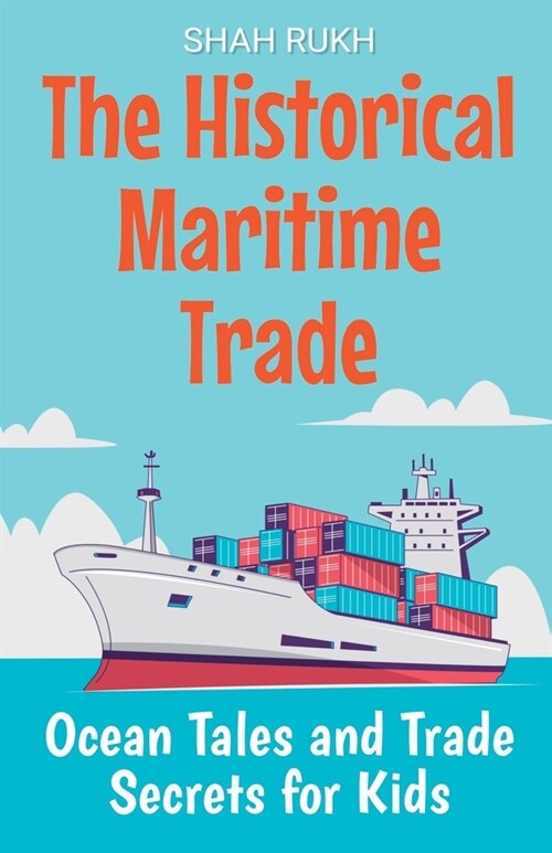 The Historical Maritime Trade: Ocean Tales and Trade Secrets for Kids (Paperback)