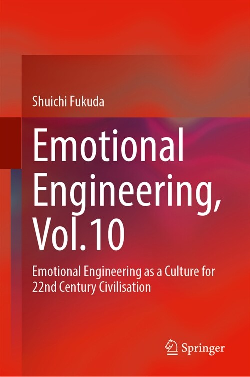 Emotional Engineering, Vol.10: Emotional Engineering as a Culture for 22nd Century Civilisation (Hardcover, 2025)