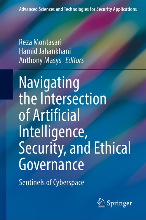 Navigating the Intersection of Artificial Intelligence, Security, and Ethical Governance: Sentinels of Cyberspace (Hardcover, 2025)