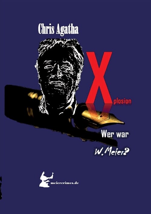 Xplosion meiercrimes-Gegenwartskrimi in Zeiten von Krisen! Zum Finale ein Kracher!: Wer war W.Meier? (Paperback)