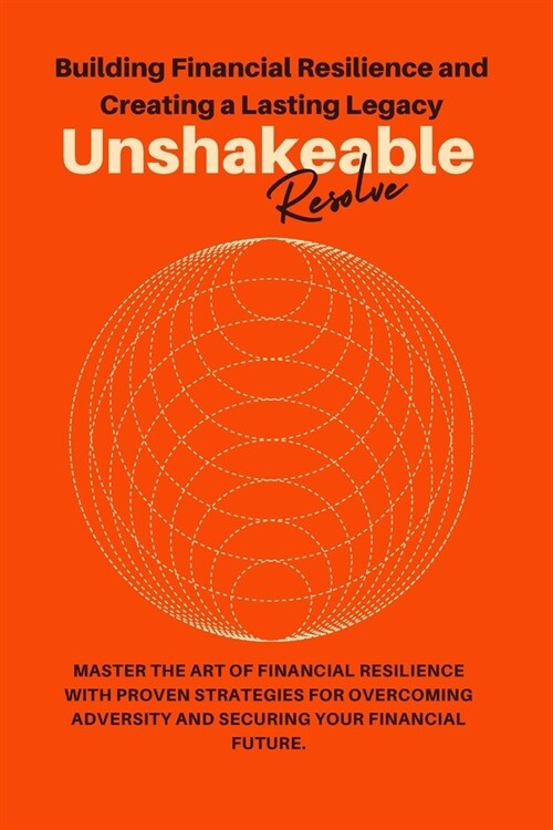 Unshakeable Resolve: Mastering Financial Resilience and Building a Lasting Legacy (Paperback)