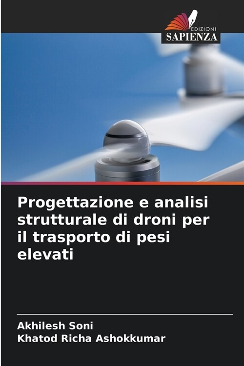 Progettazione e analisi strutturale di droni per il trasporto di pesi elevati (Paperback)