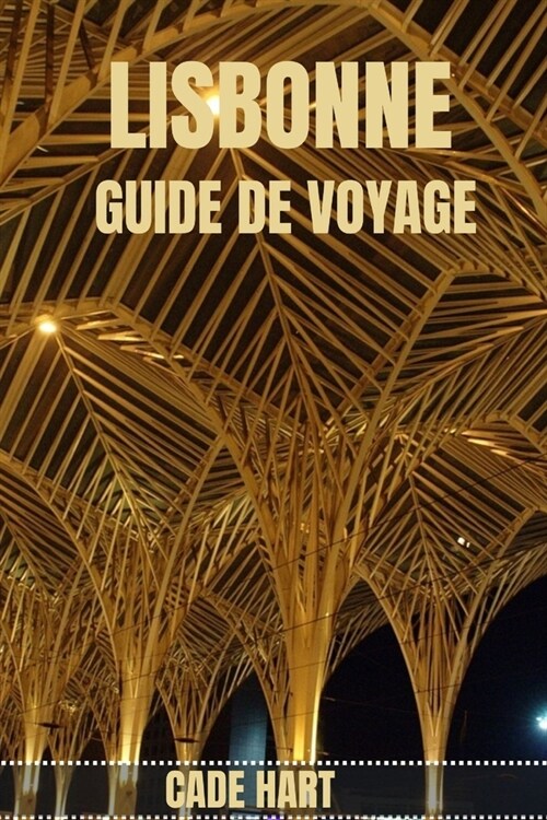 Lisbonne Guide de Voyage: ?la d?ouverte de Lisbonne: attractions incontournables et tr?ors cach? (Paperback)