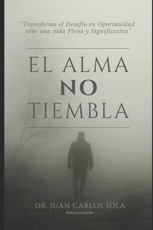 El Alma No Tiembla:  La m? completa gu? para pacientes con enfermedad de Parkinson, transforma el miedo y la incertidumbre en un camino (Paperback)