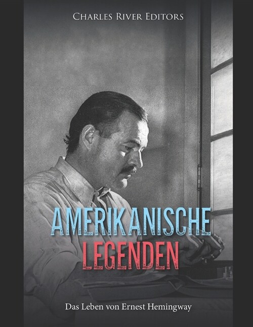 Amerikanische Legenden: Das Leben von Ernest Hemingway (Paperback)