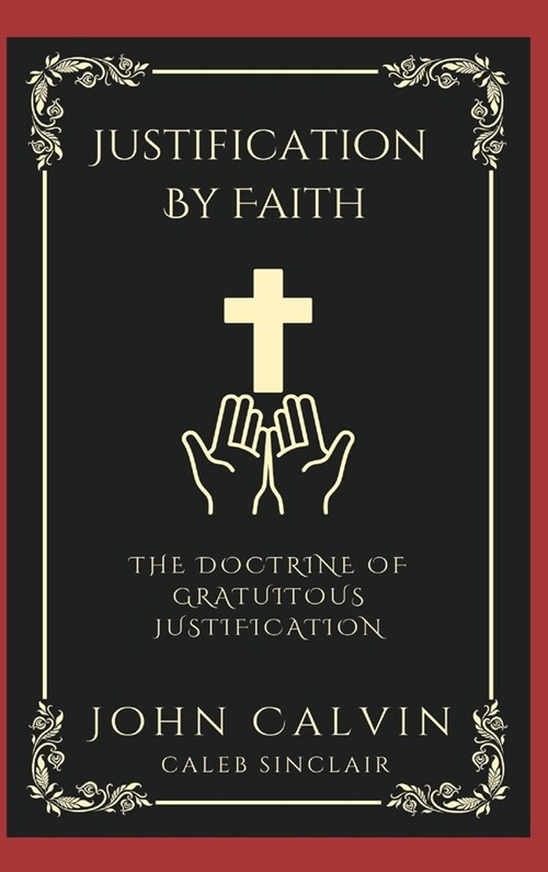 Justification By Faith: The Doctrine of Gratuitous Justification (Grapevine Press) (Hardcover)