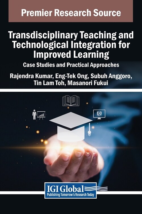 Transdisciplinary Teaching and Technological Integration for Improved Learning: Case Studies and Practical Approaches (Hardcover)