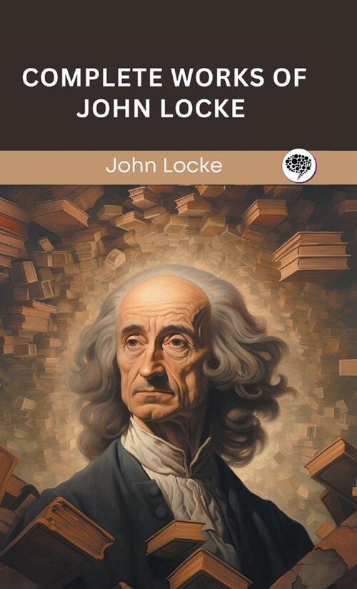 Complete Works of John Locke (Grapevine edition) (Hardcover)