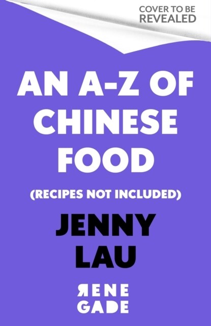 An A-Z of Chinese Food (Recipes Not Included) : A delectable collection that serves up Chinese flavour beyond its taste (Paperback)