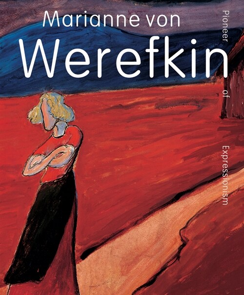 Marianne von Werefkin : Pioneer of Expressionism (Hardcover)