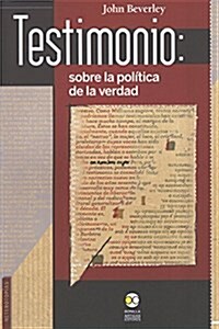 Testimonio: sobre la politica de la verdad.