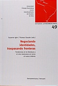 Negociando identidades, traspasando fronteras. Tendencias en la literatura y el cine mexicanos en torno al nuevo milenio. (Estudios Latinoamericanos) (Tapa blanda, 1st)