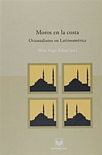 Moros en la costa.: Orientalismo en Latinoamerica. (Fuera de coleccion) (Tapa blanda, 1st)