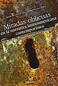 Miradas oblicuas en la narrativa latinoamericana contemporanea: limites de lo real, fronteras de lo fantastico. (Fuera de coleccion) (Tapa blanda, 1st)