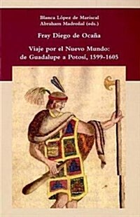 Tras la huella del culto guadalupano. La relacion de viajes de fray Diego de Ocana 1599-1605. (Biblioteca Indiana) (Tapa blanda, 1st)