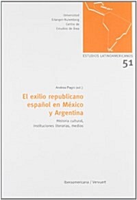 El exilio republicano espa?l en M?ico y Argentina: Historia cultural, instituciones literarias, medios (Paperback)